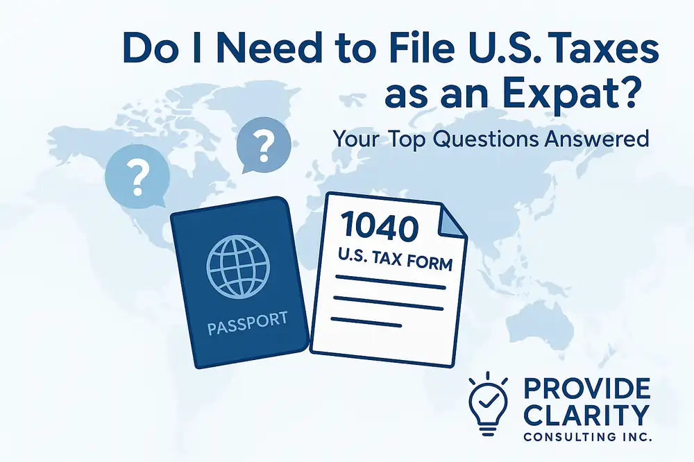 Do U.S. expats need to file taxes? Passport and IRS Form 1040 on world map background &mdash; U.S. tax filing guide for Americans abroad by Provide Clarity Consulting Inc.