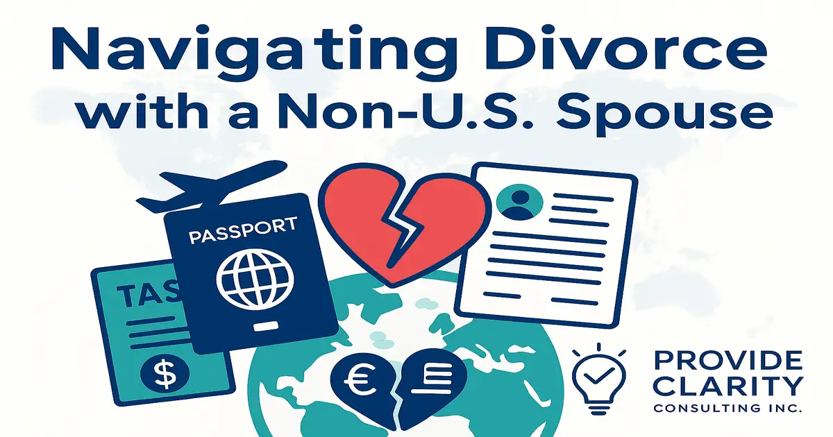 U.S. expat tax and legal guidance for divorce involving a non-U.S. spouse, with visuals of passport, broken heart, tax form, and international document &mdash; Provide Clarity Consulting Inc.
