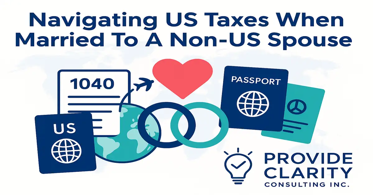 Navigating U.S. taxes when married to a non-U.S. spouse, illustration with IRS Form 1040, U.S. and foreign passports, globe, heart, and wedding rings by Provide Clarity Consulting Inc.